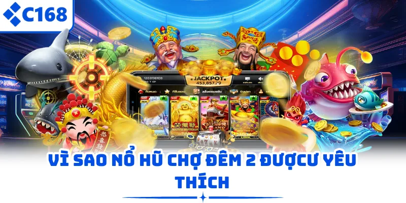 Vì sao Nổ Hũ Chợ Đêm 2 được yêu thích